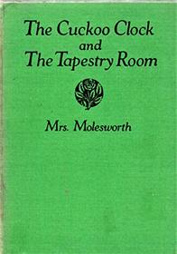 The cuckoo clock and The tapestry room (Classics of children's literature, 1621-1932)