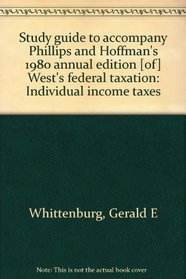 Study guide to accompany Phillips and Hoffman's 1980 annual edition [of] West's federal taxation: Individual income taxes