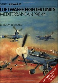 Luftwaffe Fighter Units: Mediterranean 1941-1944 (Osprey Airwar 20)