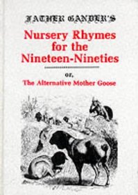 Father Gander's Nursery Rhymes for the Nineteen Nineties: The Alternative Mother Goose