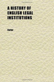 A History of English Legal Institutions (Volume 1)