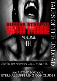 Tales of the Undead - Suffer Eternal Anthology: Volume Iii (Volume 3)