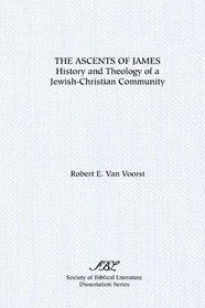 The Ascents of James: History and Theology of a Jewish-Christian Community (Dissertation Series (Society of Biblical Literature))