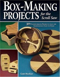 Box-Making Projects for the Scroll Saw: 30 Woodworking Projects That Are Surprisingly Easy to Make