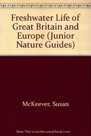 Freshwater Life of Great Britain and Europe (Junior Nature Guides)