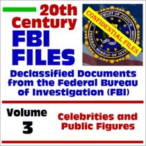 20th Century FBI Files Declassified Documents from the Federal Bureau of Investigation, Volume 3: Celebrities and Public Figures