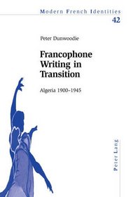 Francophone Writing in Transition: Algeria 1920-1945 (Modern French Identities,)