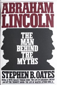 Abraham Lincoln: The Man Behind the Myths