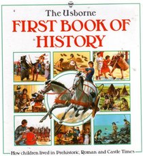 First Book of History: Combines Living in Prehistoric, Castle     Times and Roman Times (First History)