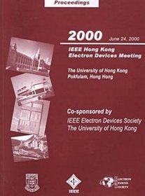 Proceedings 2000 IEEE Hong Kong Electron Devices Meeting: 24 June 2000 the University of Hong Kong