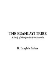 The Euahlayi Tribe--A Study of Aboriginal Life in Australia