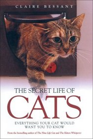The Secret Life of Cats: Everything You Cat Would Want You to Know