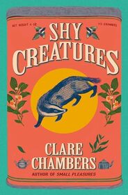 Shy Creatures: A Novel: An Art Therapist's Life Is Turned Upside Down by a Mysterious Patient in this Beautifully Written Literary Mystery Set in 1960s England.