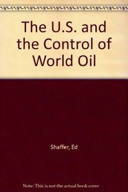 The U.S. and the Control of World Oil