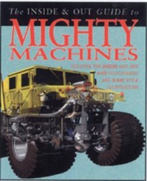 Mighty Machines Inside and Out (Inside and Out Guides) (Inside and Out Guides)