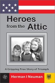 Heroes from the Attic: A Gripping True Story of Triumph