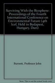 Surviving With the Biosphere: Proceedings of the Fourth International Conference on Environmental Future (4th Icef, Held in Budapest, Hungary, Duri)