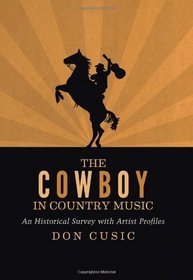 The Cowboy in Country Music: An Historical Survey with Artist Profiles