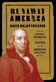 Runaway America : Benjamin Franklin, Slavery, and the American Revolution