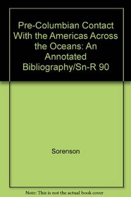 Pre-Columbian Contact With the Americas Across the Oceans : An Annotated Bibliography
