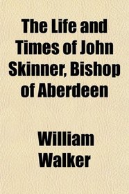 The Life and Times of John Skinner, Bishop of Aberdeen