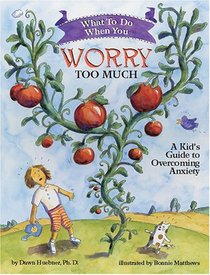 What to Do When You Worry Too Much: A Kid's Guide to Overcoming Anxiety (What to Do Guides for Kids)