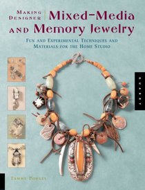 Making Designer Mixed-Media and Memory Jewelry: Fun and Experimental Techniques and Materials for the Home Studio