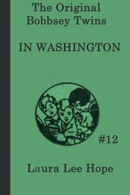 The Bobbsey Twins  In Washington (The Original Bobbsey Twins) (Volume 12)