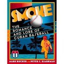 Smoke : The Romance and Lore of Cuban Baseball