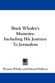 Buck Whaley's Memoirs: Including His Journey To Jerusalem