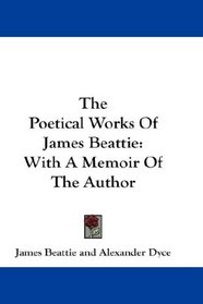 The Poetical Works Of James Beattie: With A Memoir Of The Author