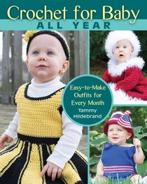 Crochet for Baby All Year: Easy-to-Make Outfits for Every Month