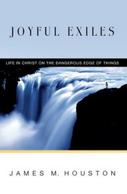 Joyful Exiles: Life in Christ on the Dangerous Edge of Things