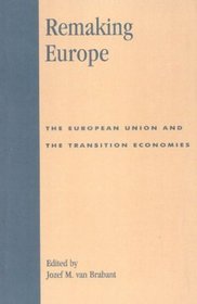 Remaking Europe: The European Union and the Transition Economies