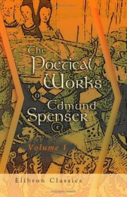 The Poetical Works of Edmund Spenser: From the Text of Mr. Upton, &c. With the Life of Author. Volume 1