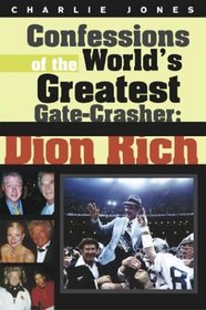 Confessions of the World's Greatest Gate-Crasher: Dion Rich