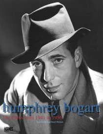 Humphrey Bogart: The Films From 1941 To 1956