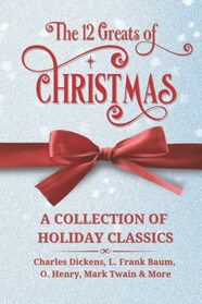 The 12 Greats of Christmas: A Collection of Holiday Classics: Short Stories for Christmas