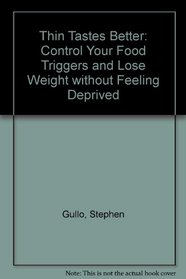 Thin Tastes Better : Control Your Food Triggers and Lose Weight Without Feeling Deprived