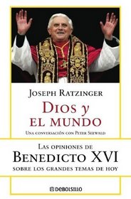 Dios Y El Mundo: Las Opiniones De Benedicto XVI Sobre Los Grandes Temas De Hoy (Spanish Edition)