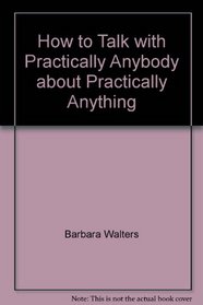How to Talk with Practically Anybody about Practically Anything