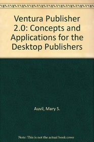 Ventura Publisher 2.0: Concepts and Applications for the Desktop Publisher/Book and Disk