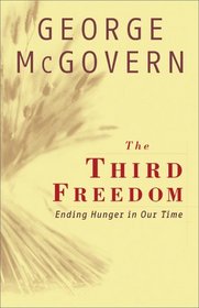The Third Freedom : Ending Hunger In Our Time