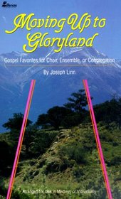 Moving Up to Gloryland: Gospel Favorites for Choir, Ensemble, or Congregation