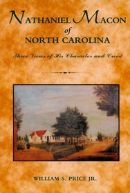 Nathaniel Macon of North Carolina: Three Views of His Character and Creed (North Caroliniana Society Imprints)