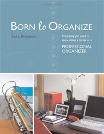 Born to Organize: Everything You Need to Know About a Career As a Professional Organizer