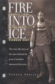 Fire Into Ice: Charles Fipke  the Great Diamond Hunt