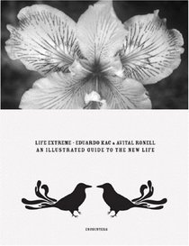Eduardo Kac & Avital Ronell: Life Extreme: An Illustrated Guide to New Life