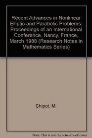 Recent Advances in Nonlinear Elliptic and Parabolic Problems: Proceedings of an International Conference, Nancy, France, March 1988 (Research Notes in Mathematics Series)