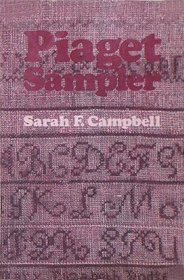Piaget Sampler: An Introduction to Jean Piaget Through His Own Words